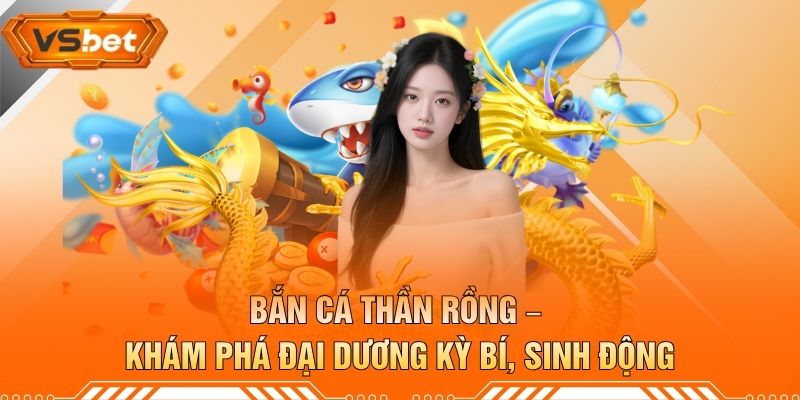 Bắn Cá Thần Rồng – Khám Phá Đại Dương Kỳ Bí, Sinh Động