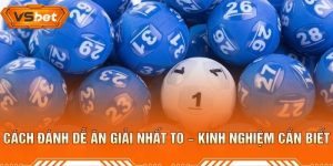 Cách Đánh Dễ Ăn Giải Nhất To – Kinh Nghiệm Cần Biết
