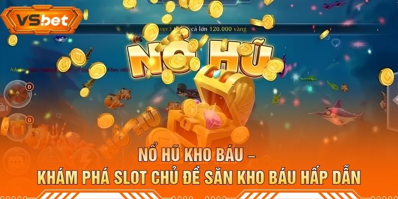 Nổ Hũ Kho Báu – Khám Phá Slot Chủ Đề Săn Kho Báu Hấp Dẫn