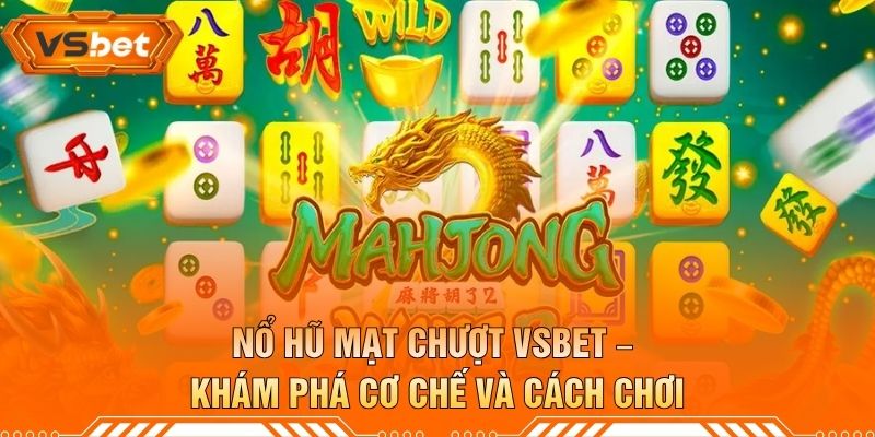 Nổ Hũ Mạt Chượt VSBET – Khám Phá Cơ Chế Và Cách Chơi