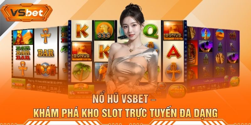 Nổ Hũ VSBET – Khám Phá Kho Slot Trực Tuyến Đa Dạng