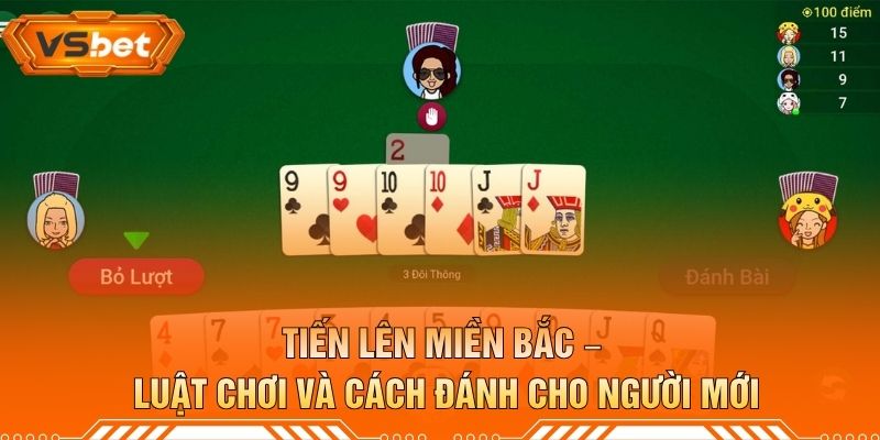 Tiến Lên Miền Bắc – Luật Chơi Và Cách Đánh Cho Người Mới